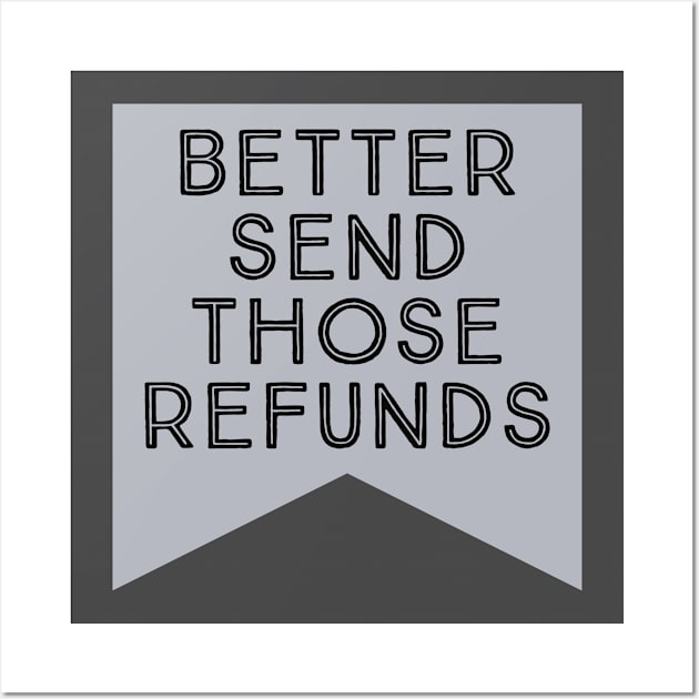 better send those refunds by kaziknows Wall Art by kknows